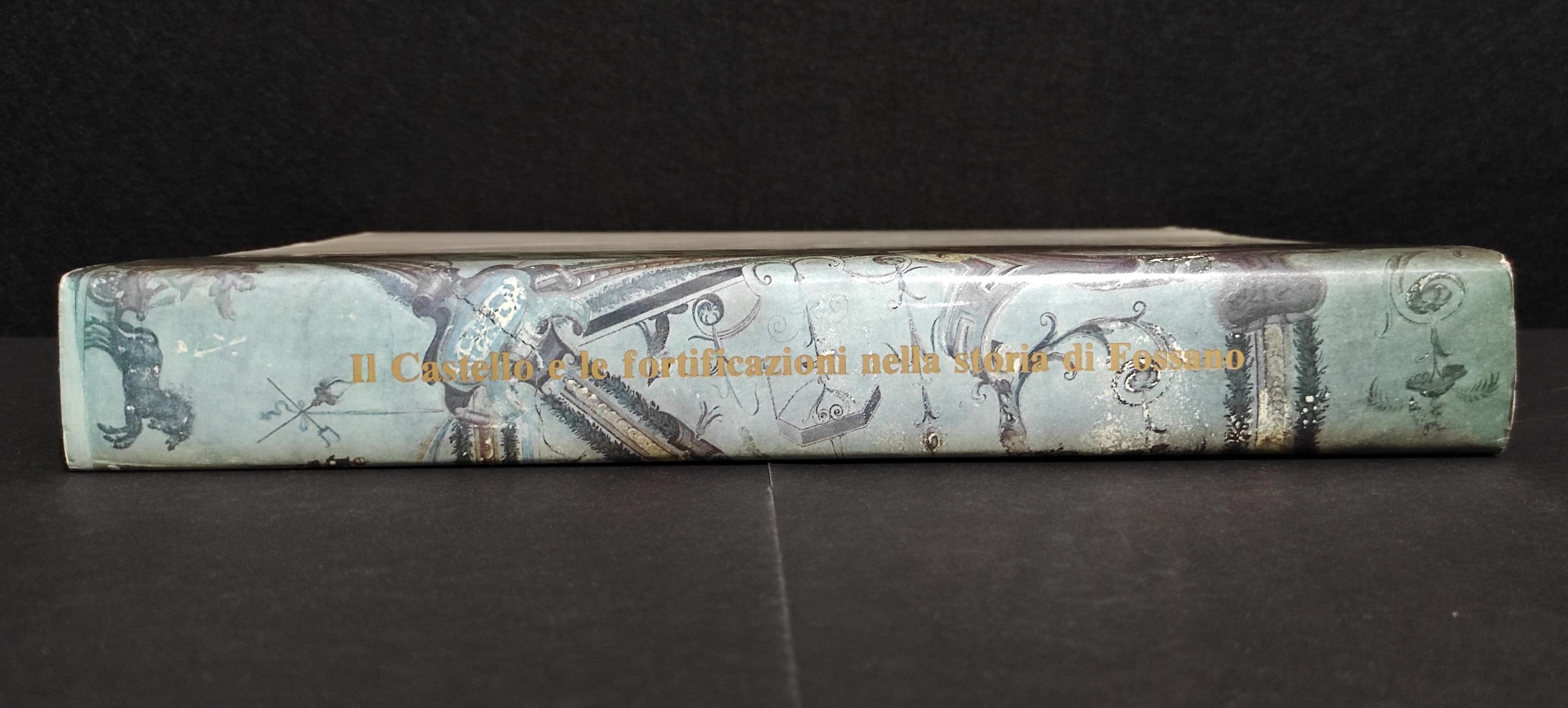 Il Castello e le Fortificazioni nella Storia di Fossano - G. Carità - 1985