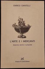 L' arte e i Mercanti - Itinerario Storico e Proposte - E. Ciantelli - 1986