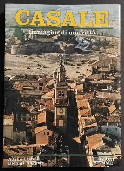Casale - Immagini di una Città - A. Castelli D. Roggero - Ed. Piemme - 1986 - copertina