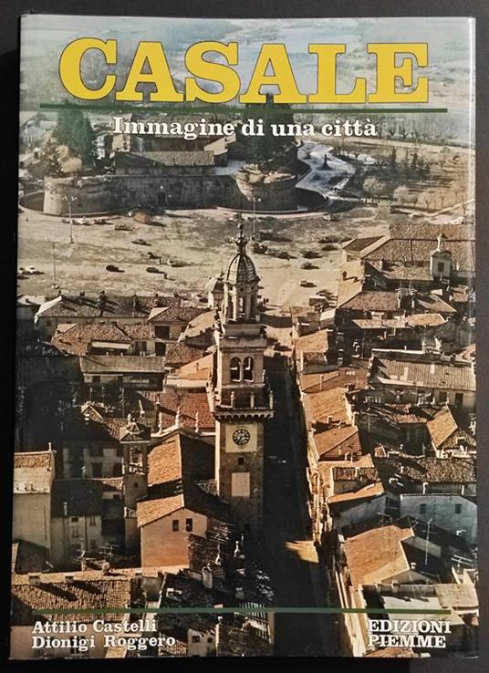 Casale - Immagini di una Città - A. Castelli D. Roggero - Ed. Piemme - 1986 - copertina