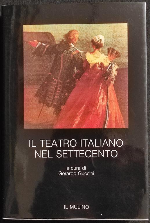 Il Teatro nel Settecento - G. Guccini - Il Mulino - 1988 - Gerardo Guccini - copertina
