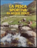 La Pesca Sportiva in Acque Dolci - Acque Italiane - Ed. De Agostini - 1989