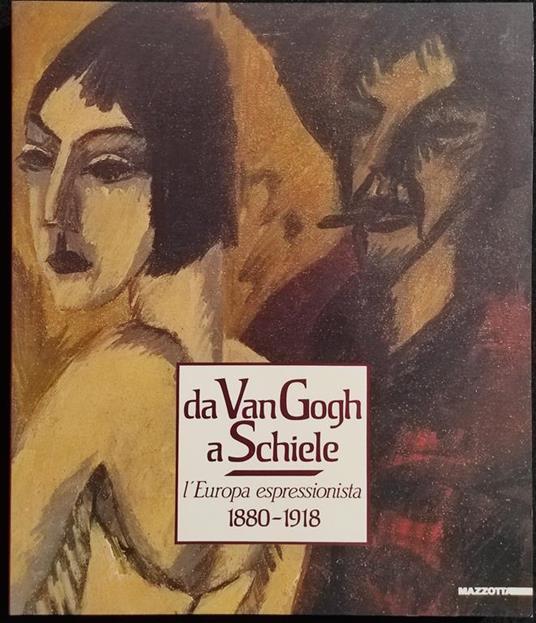 Da Van Gogh a Schiele - L'Europa Espressionista 1880-1918 - Ed. Mazzotta - 1989 - copertina