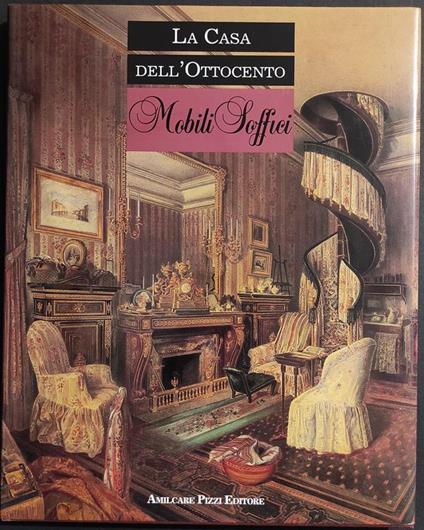 La Casa dell'Ottocento - Mobili Soffici - A. Zanni - Ed. Amilcare Pizzi - 1990 - copertina
