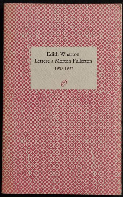 Lettere a Morton Fullerton 1907-1931 - E. Wharton - 1990 - Edith Wharton - copertina