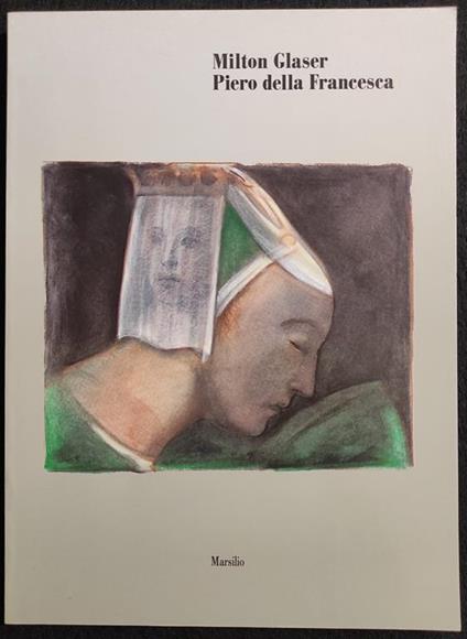 Milton Glaser Piero della Francesca - A. Rauch - Marsilio - 1991 - Andrea Rauch - copertina