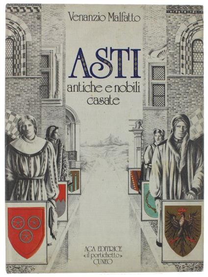 Asti. Antiche E Nobili Casate - Venanzio Malfatto - copertina