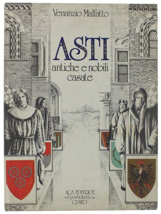 Asti. Antiche E Nobili Casate - Venanzio Malfatto - copertina