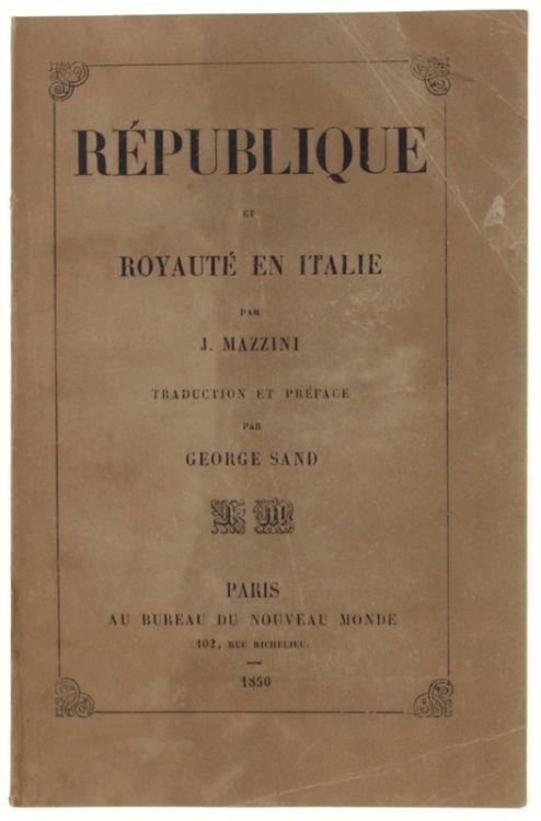 Republique Et Royaute' En Italie. Traduction Et Préface Par George Sand. Aperçus Historiques Et Documents Rélatifs À L'insurrection Lombarde Et À La Guerre Royale De 1848 - Giuseppe Mazzini - copertina