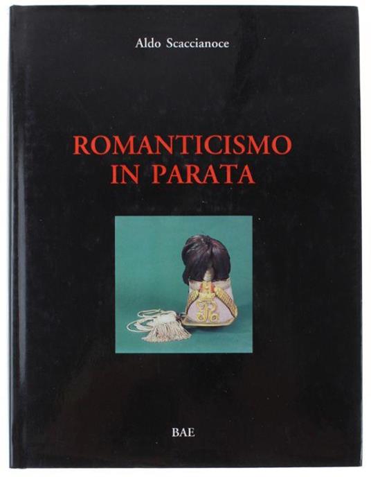 Romanticismo In Parata. Collezioni Uniformologiche In Acireale - Aldo Scaccianoce - copertina