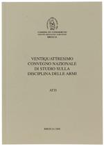 Ventiquattresimo Convegno Nazionale Di Studio Sulla Disciplina Delle Armi. Atti