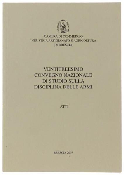 Ventitreesimo Convegno Nazionale Di Studio Sulla Disciplina Delle Armi. Atti - Autori vari - copertina