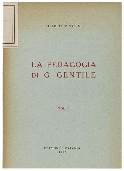 La Pedagogia Di G.Gentile. Volume I - Filippo Puglisi - copertina