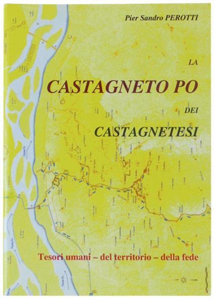 La Castagneto Po Dei Castagnetesi. Tesori Umani - Del Territorio - Della Fede - Sandro Perotti - copertina