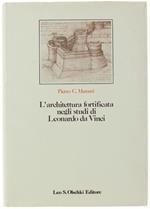 L' Architettura Fortificata Negli Studi Di Leonardo Da Vinci. Con Il Catalogo Completo Dei Disegni