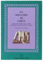 Lo Specchio Di Carta. Epigrammi, Aforismi, Frasi E Brani Sul Leggere, Lo Scrivere, Il Libro E Dintorni