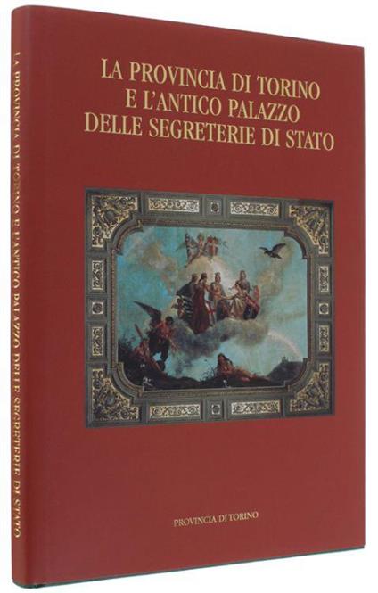 La Provincia Di Torino E L'antico Palazzo Delle Segreterie Di Stato - Paolo Edoardo Fiora - copertina