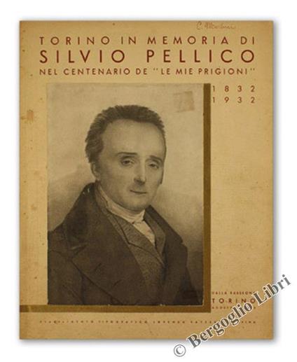 Torino In Memoria Di Silvio Pellico Nel Centenario De "Le Mie Prigioni" 1832-1932 - Autori vari - copertina