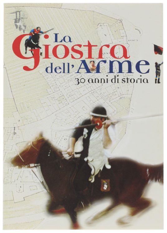 La Giostra Dell'arme. 30 Anni Di Storia - Agostino Tabarrini - copertina