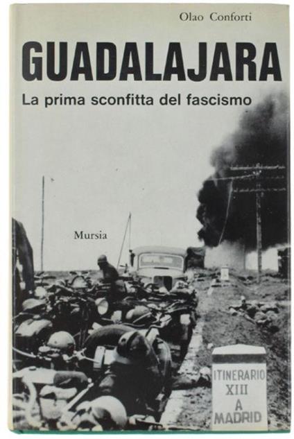Guadalajara. La Prima Sconfitta Del Fascismo (Rilegato, 1a Edizione) - Olao Conforti - copertina