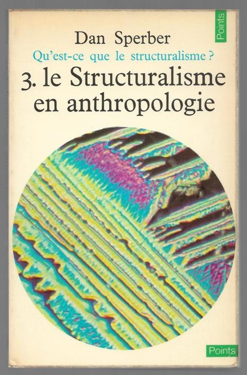 Qu’ est-ce que le structuralisme? 3 - Le structuralisme en antropologie - Dan Sperber - copertina