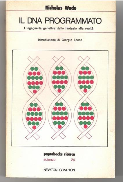 Il DNA Programmato. L'ingegneria Genetica Dalla Fantasia Alla realtà - Nicholas Wade - copertina