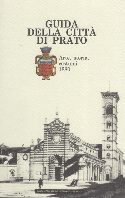 Guida alla città di Prato. Arte, storia, costumi 1880 - Attilio Brilli - copertina