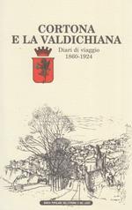 Cortona e la Valdichiana. Diari di viaggio 1860-1924