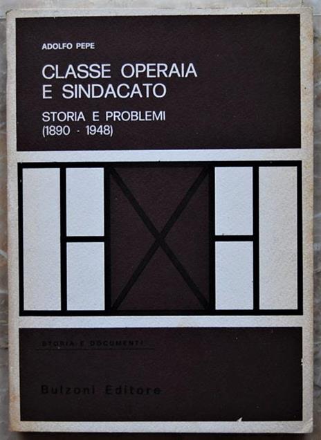 Classe Operaio E Sindacato. Storia E Problemi (1890 1948) - Adolfo Pepe - copertina