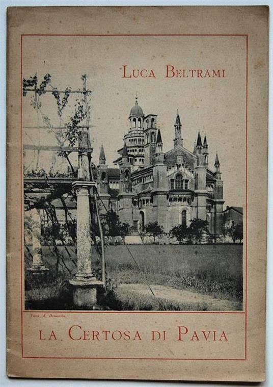 La Certosa Di Pavia. Cenni Storici E Descrittivi - Luca Beltrami - copertina