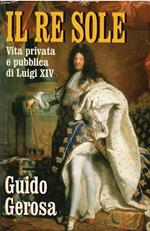 Il Re Sole Vita Privata E Pubblica Di Luigi Xiv