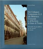 Dal Collegium Tridentinum S.J. Alla Biblioteca Comunale E All'archivio Di Stato Di Trento - Vicende Di Un Edificio In Tre Secoli Di Storia
