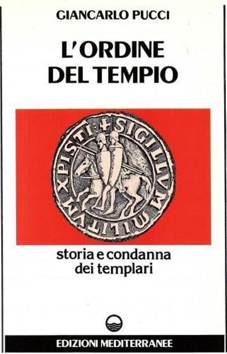 L' Ordine del Tempio. Storia e condanna dei Templari - Giancarlo Pucci - copertina