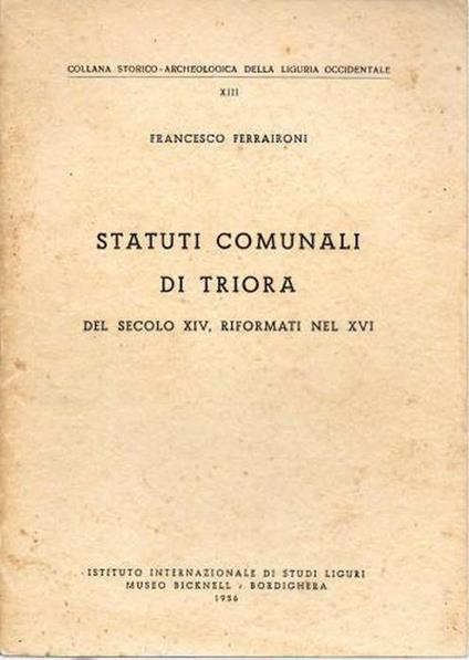 Statuti Comunali di Triora del secolo XIV, riformati nel XVI - P. Francesco Ferraironi - copertina