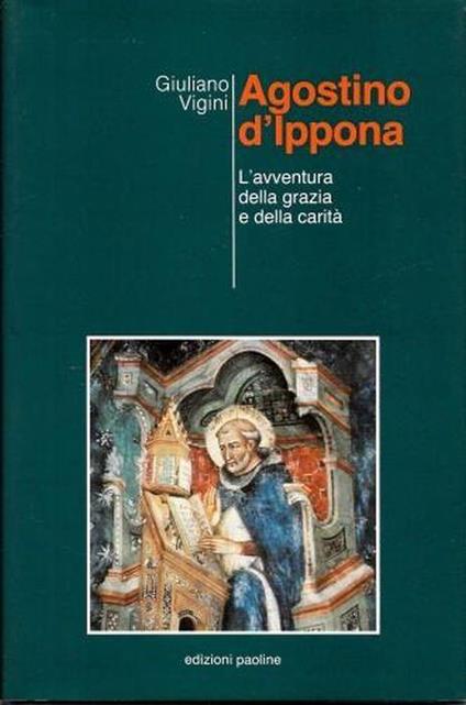 Agostino d'Ippona. L'avventura della grazia e della carità - Giuliano Vigini - copertina