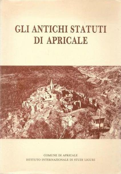 Gli antichi statuti di Apricale (1267 - 1430) - Girolamo Rossi - copertina