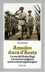 Amedeo Duca d'Aosta. La resa dell'Amba Alagi e la morte in prigionia nei documenti segreti inglese