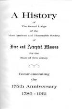 A History of the Grand Lodge of the Most Ancient and Honorable Society of Free and Accepted Masons for the State of New Jersey - Commemorating the 175th Anniversary 1786-1961