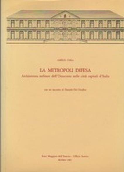 La Metropoli Difesa. Architettura Militare Dell'ottocento Nelle Città Capitali D'italia - Amelio Fara - copertina