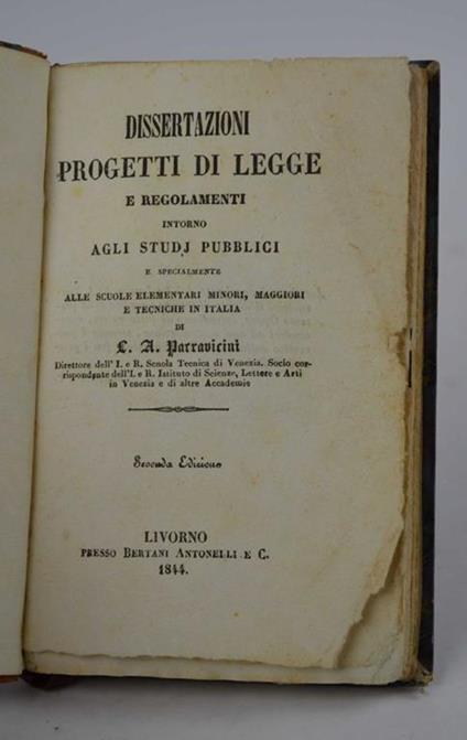 Dissertazioni, progetti di legge e regolamenti intorno agli studj pubblici e specialmente alle scuole elementari minori, maggiori e tecniche in Italia… - A. Parravicini - copertina