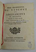 Serie cronologica de' vescovi ed arcivescovi di Bologna purgata da molti errori… ed accresciuta di critiche osservazioni, e notizie in questa seconda edizione