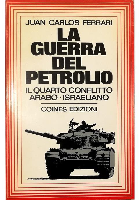 La guerra del petrolio Il quarto conflitto arabo-israeliano - Juan Carlos - copertina