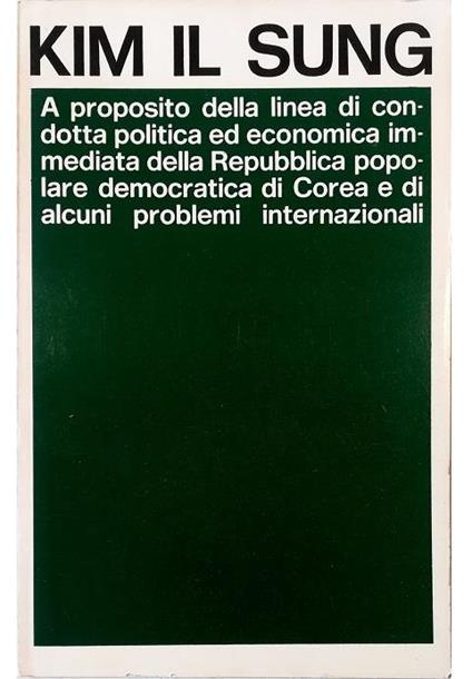 A proposito della linea di condotta politica ed economica immediata della Repubblica Popolare Democratica di Corea e di alcuni problemi internazionali - Il Sung Kim - copertina