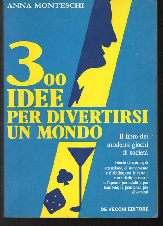 300 idee per divertirsi un mondo Il libro dei moderni giochi di società - Anna Monteschi - copertina