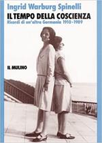 Il Tempo Della Coscienza. Ricordi Di Un'altra Germania 1910-1989