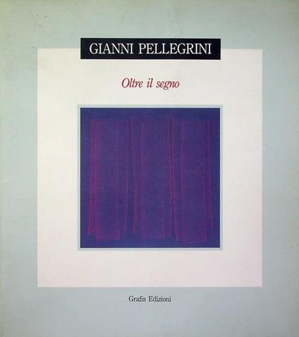 Gianni Pellegrini: oltre il segno - Gianni Pellegrino - copertina
