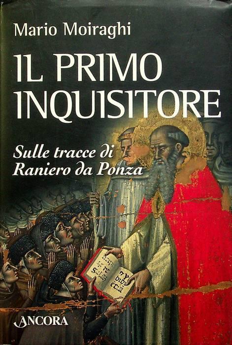 Il primo inquisitore: sulle tracce di Raniero da Ponza - Mario Moiraghi - copertina