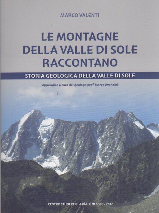 Le montagne della Valle di Sole raccontano: storia geologica della Valle di Sole - Marco Valenti - copertina