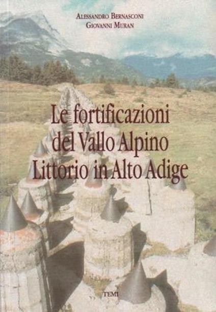 Le fortificazioni del Vallo Alpino Littorio in Alto Adige - Alessandro Bernasconi - copertina