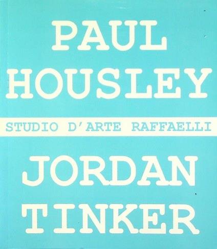 Paul Housley, Jordan Tinker: 20 aprile-2 giugno 2001, Studio d'arte Raffaelli ... Trento - Cristiana Perrella - copertina